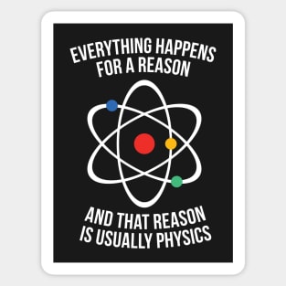 Everything happens for a reason - that reason is physics Sticker